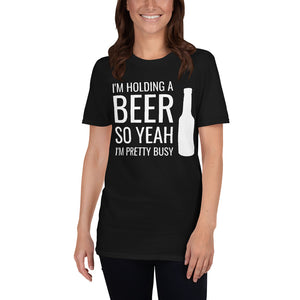 I'm Holding A Beer So Yeah I'm Pretty Busy Unisex T-Shirt beer beers drinking beer drinker beer shirt, beer t shirt