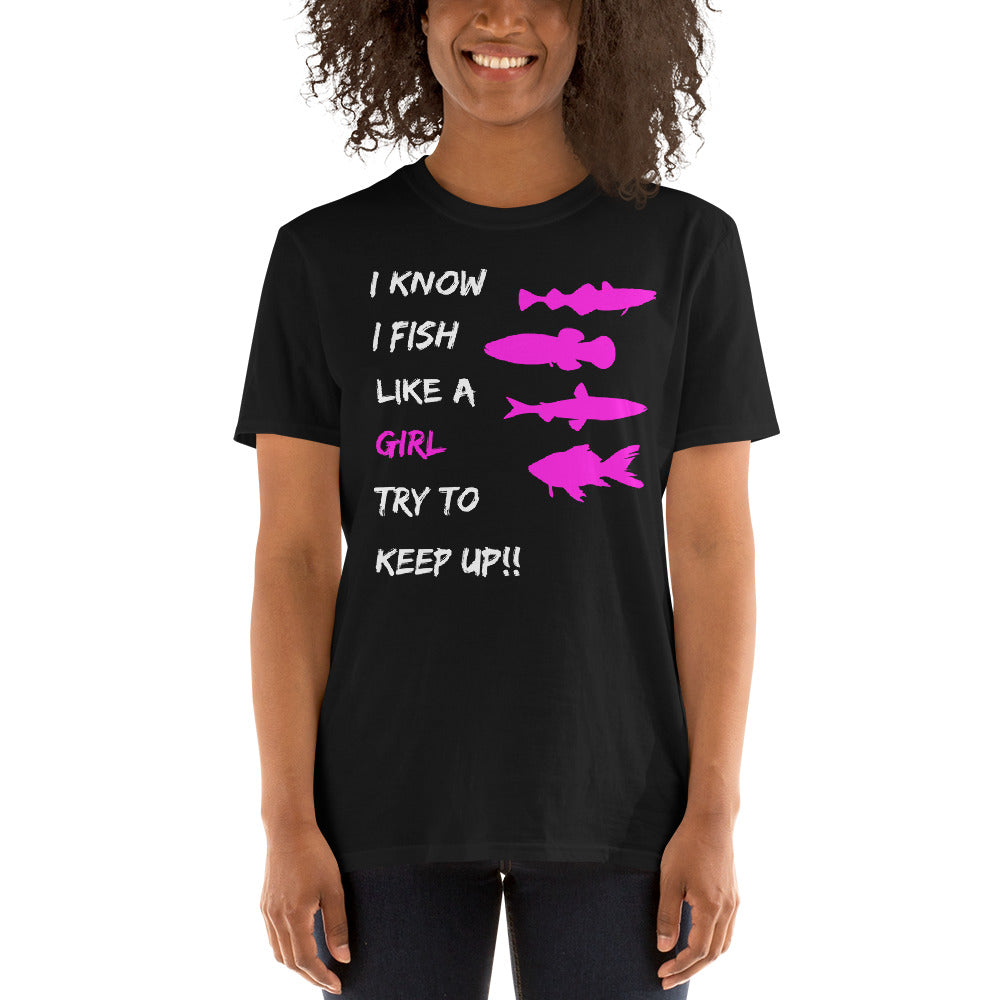 Womens Fishing - I Know I Fish Like a Girl Try To Keep Up Unisex T