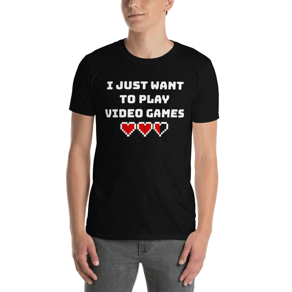 I Just Want To Play Video Games Unisex T-Shirt