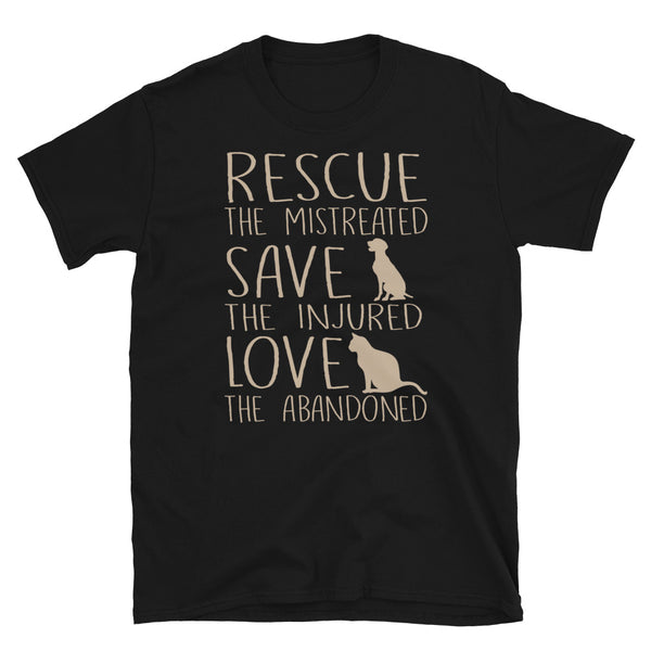 Rescue The Mistreated Save The Injured Love The Abandoned - Dogs & Cats Lovers Unisex T-Shirt