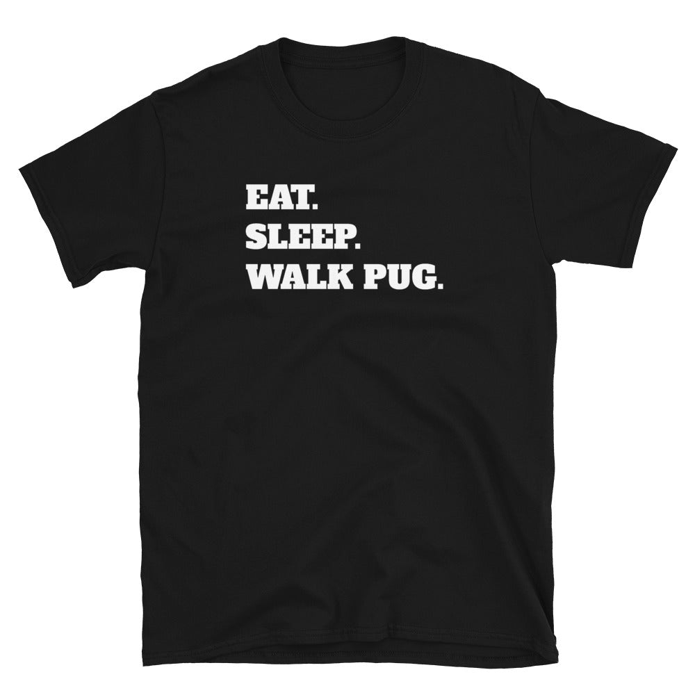Eat Sleep Walk Pug - Pug Dog Pugs Dogs Unisex T-Shirt