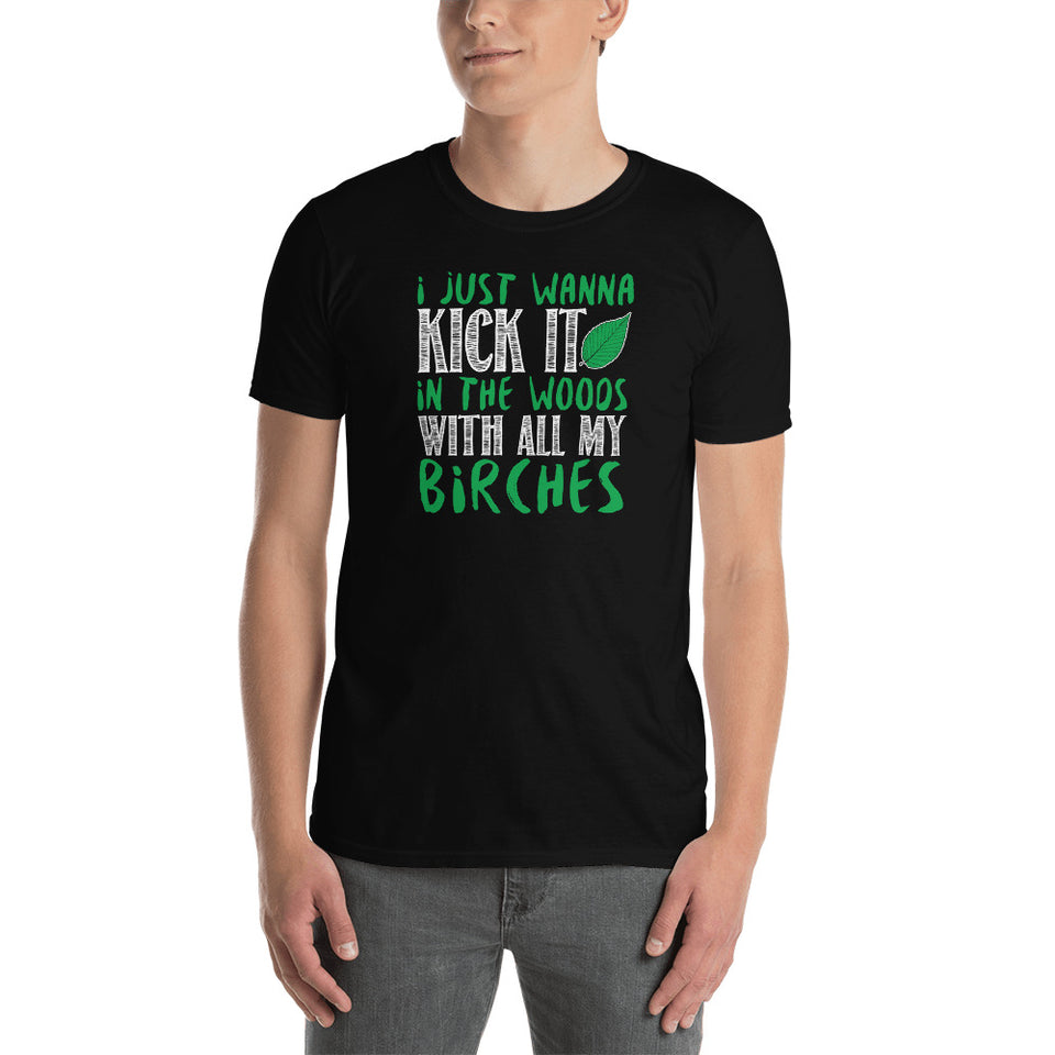 I Just Wanna Kick It In The Woods With All My Birches Unisex T-Shirt