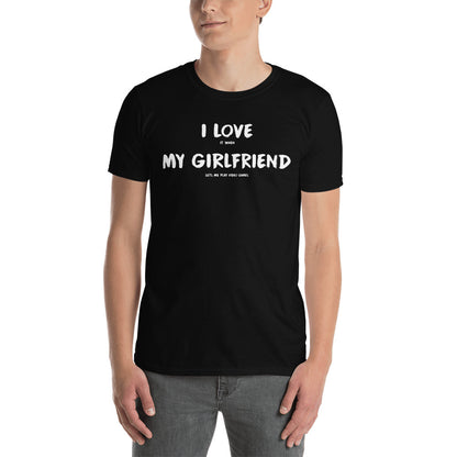 I Love It When My Girlfriend Lets Me Play Video Games Unisex T-Shirt