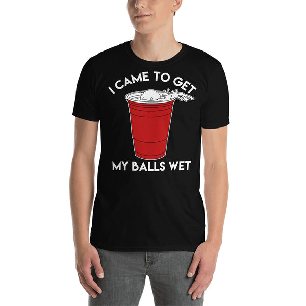 I Came To Get My Balls Wet - Beer Lover Unisex T-Shirt