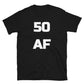 50 AF - 50th Birthday Shirt - Fiftieth Birthday Unisex T-Shirt
