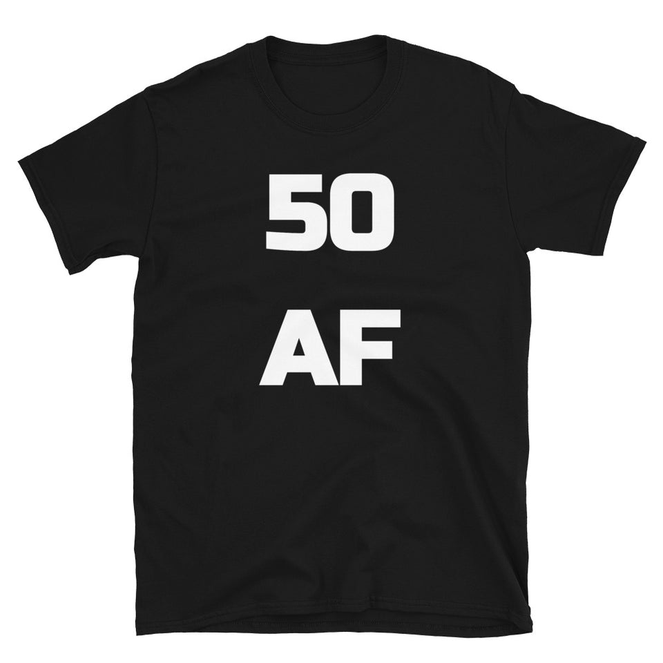 50 AF - 50th Birthday Shirt - Fiftieth Birthday Unisex T-Shirt