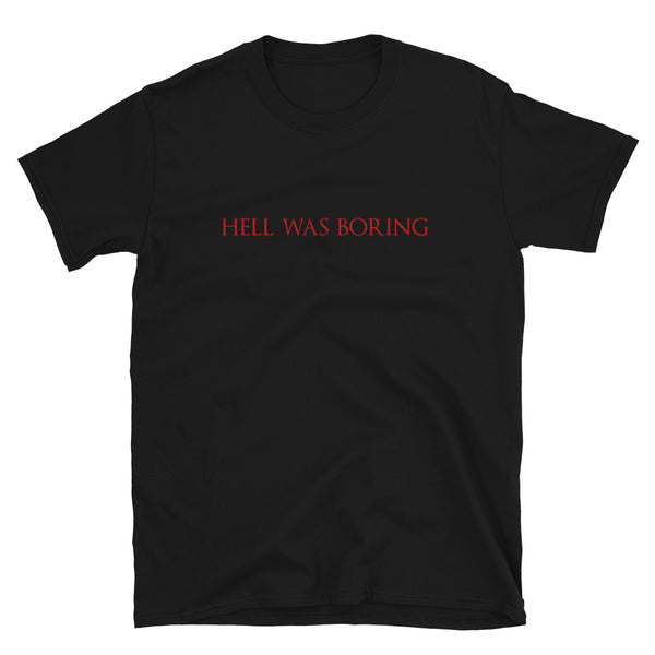 Hell Was Boring Unisex T-Shirt