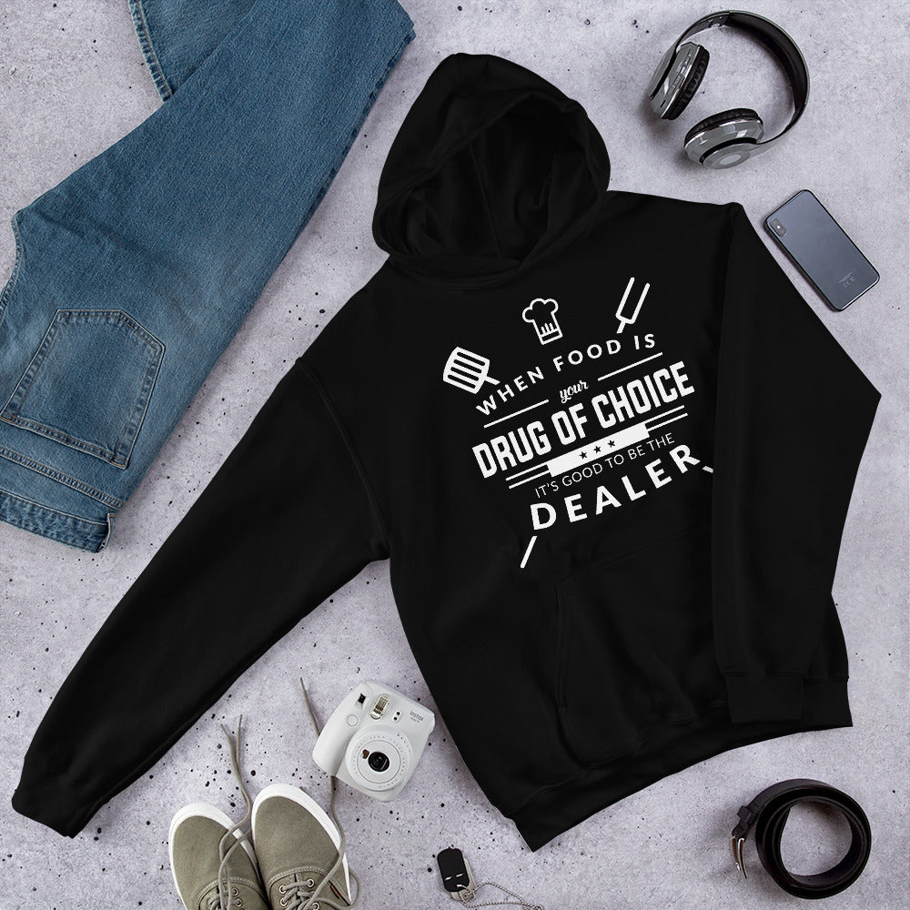When Food Is Your Drug of Choice It's Good To Be The Dealer Chef Unisex Hoodie