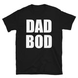 Dad Bod Fathers Day & Birthday T-Shirt dad shirt, dad t shirt, dad tshirt, father shirt, father t shirt, father tshirt