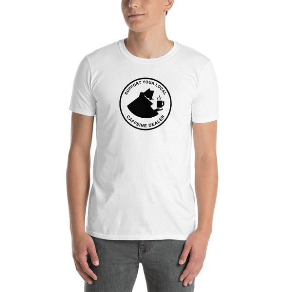 Support Your Local Caffeine Dealer - Coffee & Tea Unisex T-Shirt