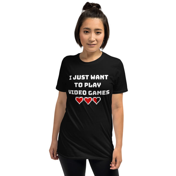 I Just Want To Play Video Games Unisex T-Shirt