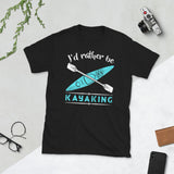 I'd Rather Be Kayaking - Kayak Unisex T-Shirt kayak shirt, kayak t shirt, kayak tshirt, kayaking shirt, kayaking t shirt, kayaking tshirt