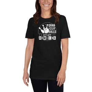 Grab Your Balls We're Going Bowling - Bowling Lover Unisex T-Shirt bowling shirt, bowling t shirt