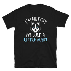 I'm Not Fat I'm Just A Little Husky | Husky Dog Lover Unisex T-Shirt husky dog shirt, husky dog t shirt, husky dog tshirt