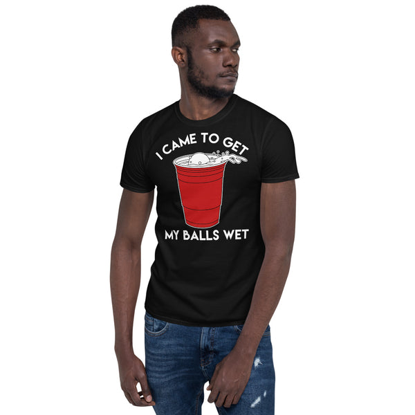 I Came To Get My Balls Wet - Beer Lover Unisex T-Shirt
