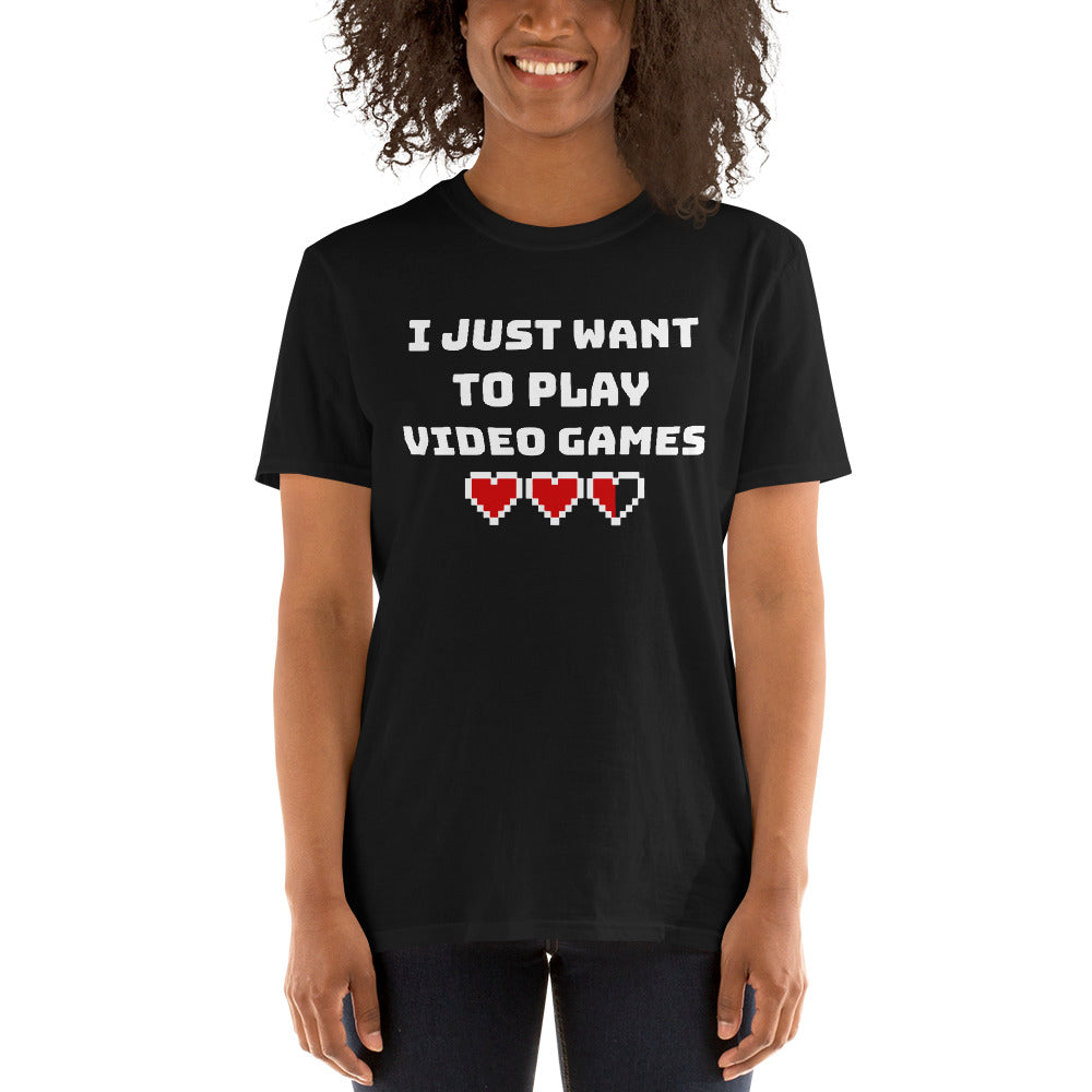 I Just Want To Play Video Games Unisex T-Shirt