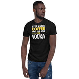Step Aside Coffee This Is A Job For Vodka Unisex T-Shirt Step Aside Coffee This Is A Job For Vodka Unisex T-Shirt
