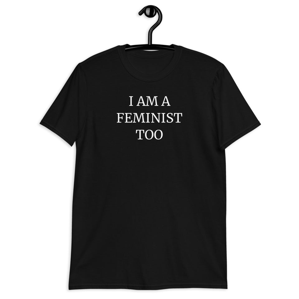 I Am A Feminist Too - Feminism T-Shirt
