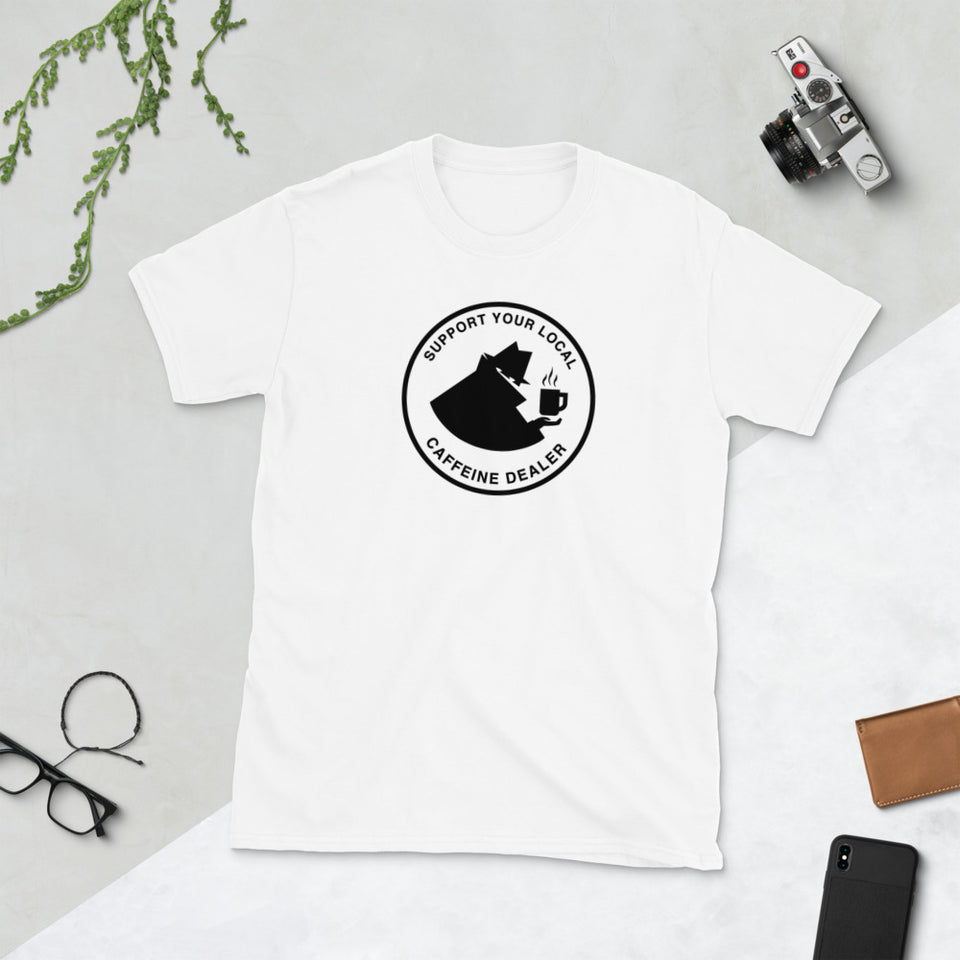 Support Your Local Caffeine Dealer - Coffee & Tea Unisex T-Shirt