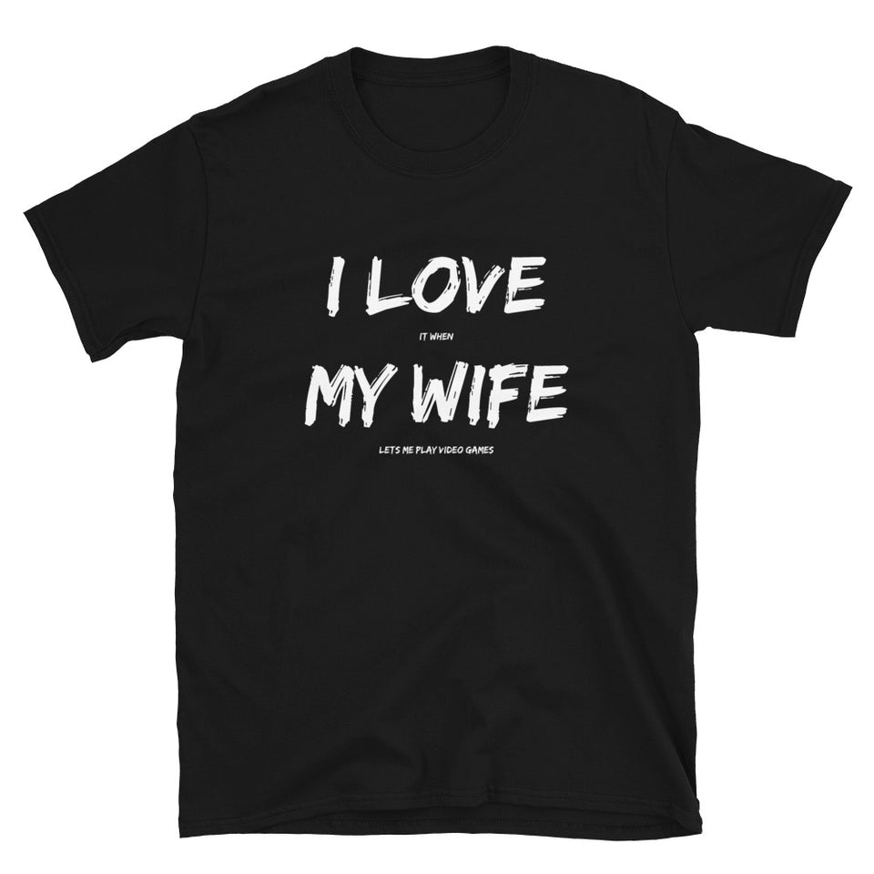 I Love It When My Wife Lets Me Play Video Games Unisex T-Shirt