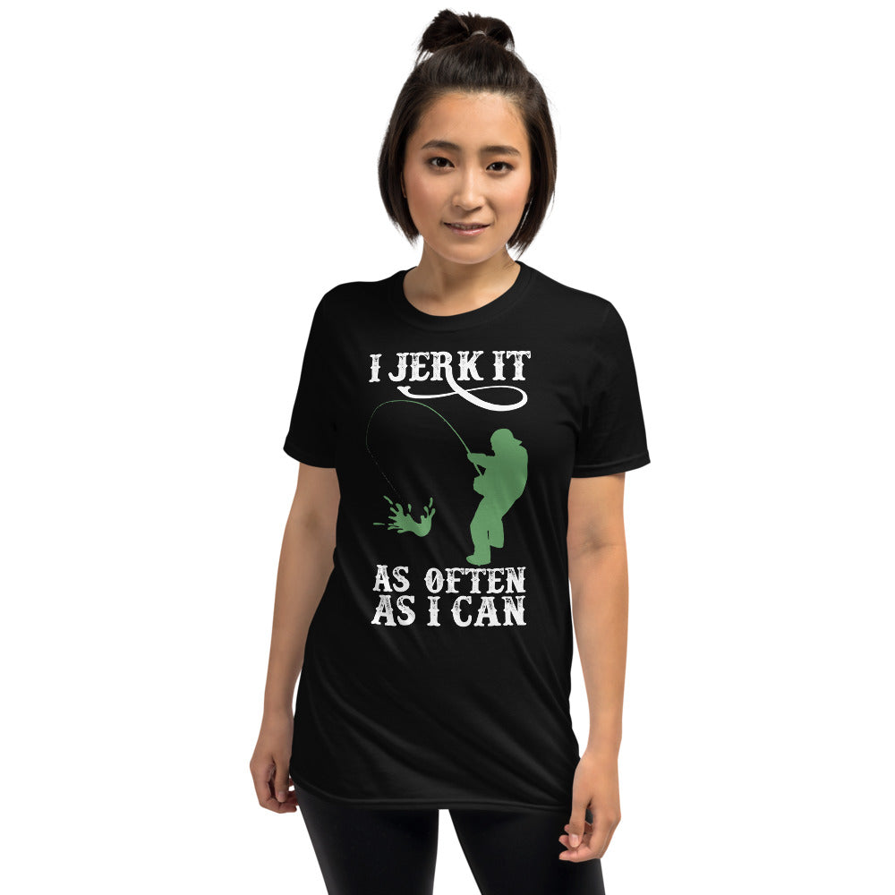 I Jerk It As Often As I Can Fish - Fishing unisex T-Shirt S