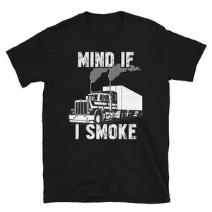 Trucker Mind If I Smoke Unisex T-Shirt Trucker Mind If I Smoke Unisex T-Shirt