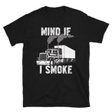 Trucker Mind If I Smoke Unisex T-Shirt Trucker Mind If I Smoke Unisex T-Shirt