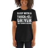 Sleep With A Truck Driver They Always Deliver - Truck Driver Unisex T-Shirt truck driver shirt, trucker t shirts, truck driver t shirts