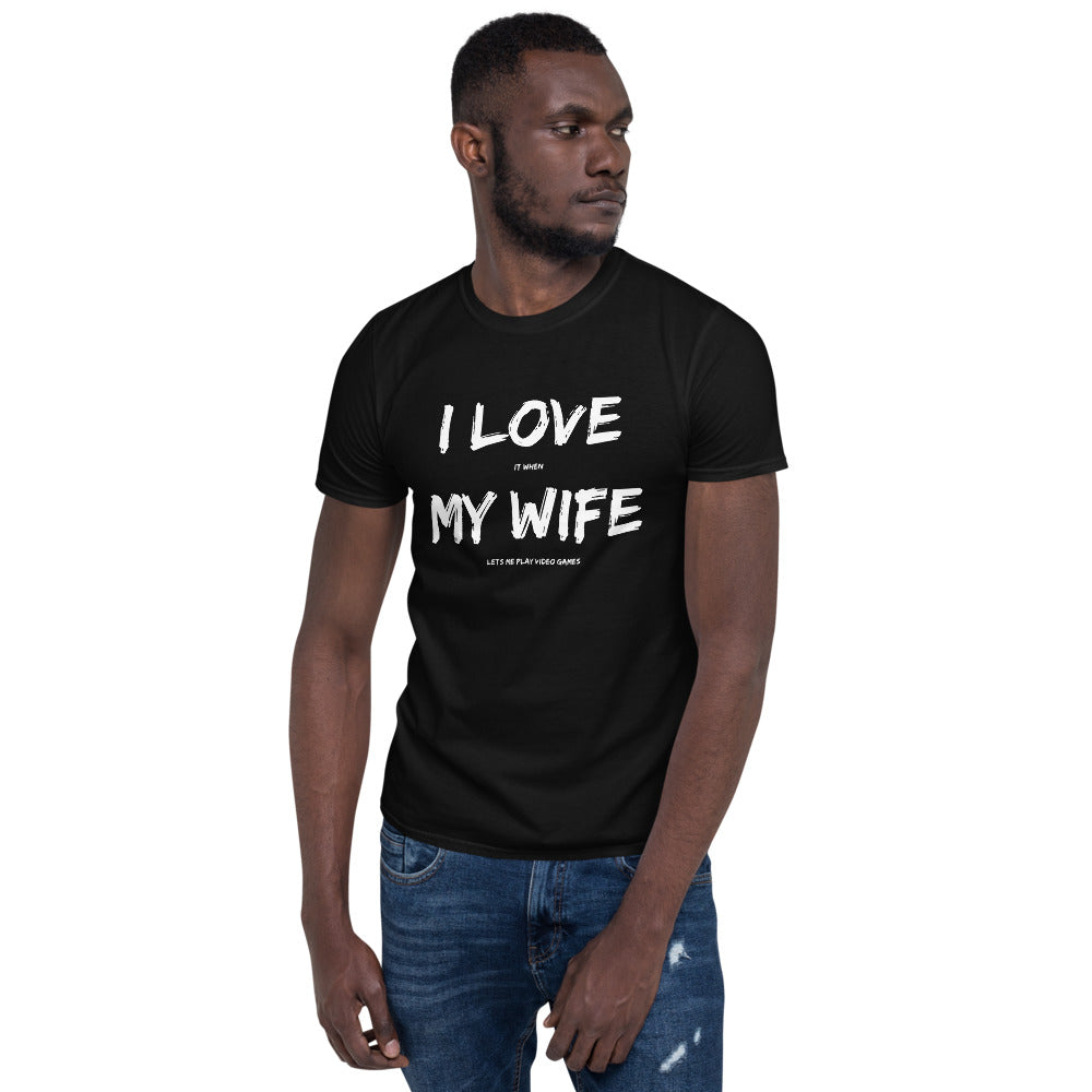 I Love It When My Wife Lets Me Play Video Games Unisex T-Shirt