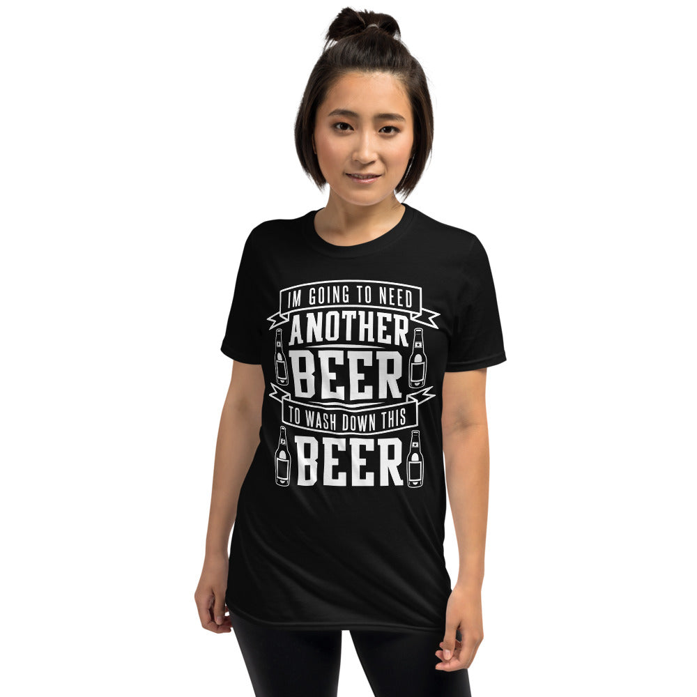I'm Going To Need Another Beer To Wash Down This Beer - Beer Lover Unisex T-Shirt