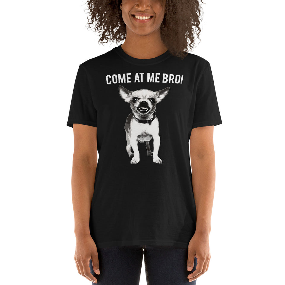 Come At Me Bro Chihuahua Dog Lover Dogs Chihuahuas Unisex T-Shirt