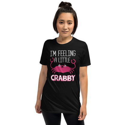 I'm Feeling A Little Crabby Unisex T-Shirt