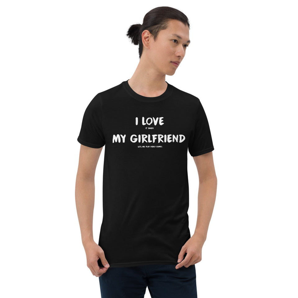 I Love It When My Girlfriend Lets Me Play Video Games Unisex T-Shirt