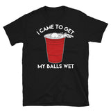 I Came To Get My Balls Wet - Beer Lover Unisex T-Shirt I Came To Get My Balls Wet - Beer Lover Unisex T-Shirt