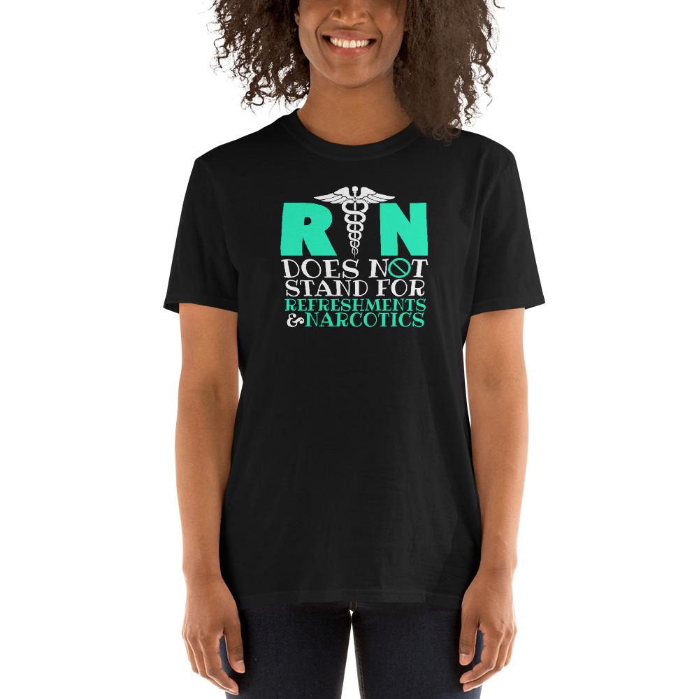 Registered Nurse RN Does Not Stand For Refreshments & Narcotics Unisex T-Shirt Secondary image