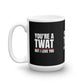 You're A Twat But I Love You Rude Funny Mug