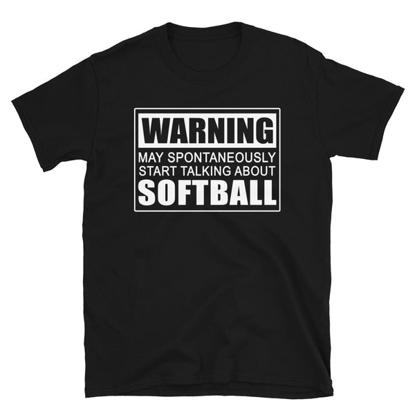 Warning May Spontaneously Start Talking About Softball Unisex T-Shirt