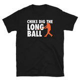 Chicks Dig The Long Ball - Baseball Unisex T-Shirt baseball shirt, baseball t shirt