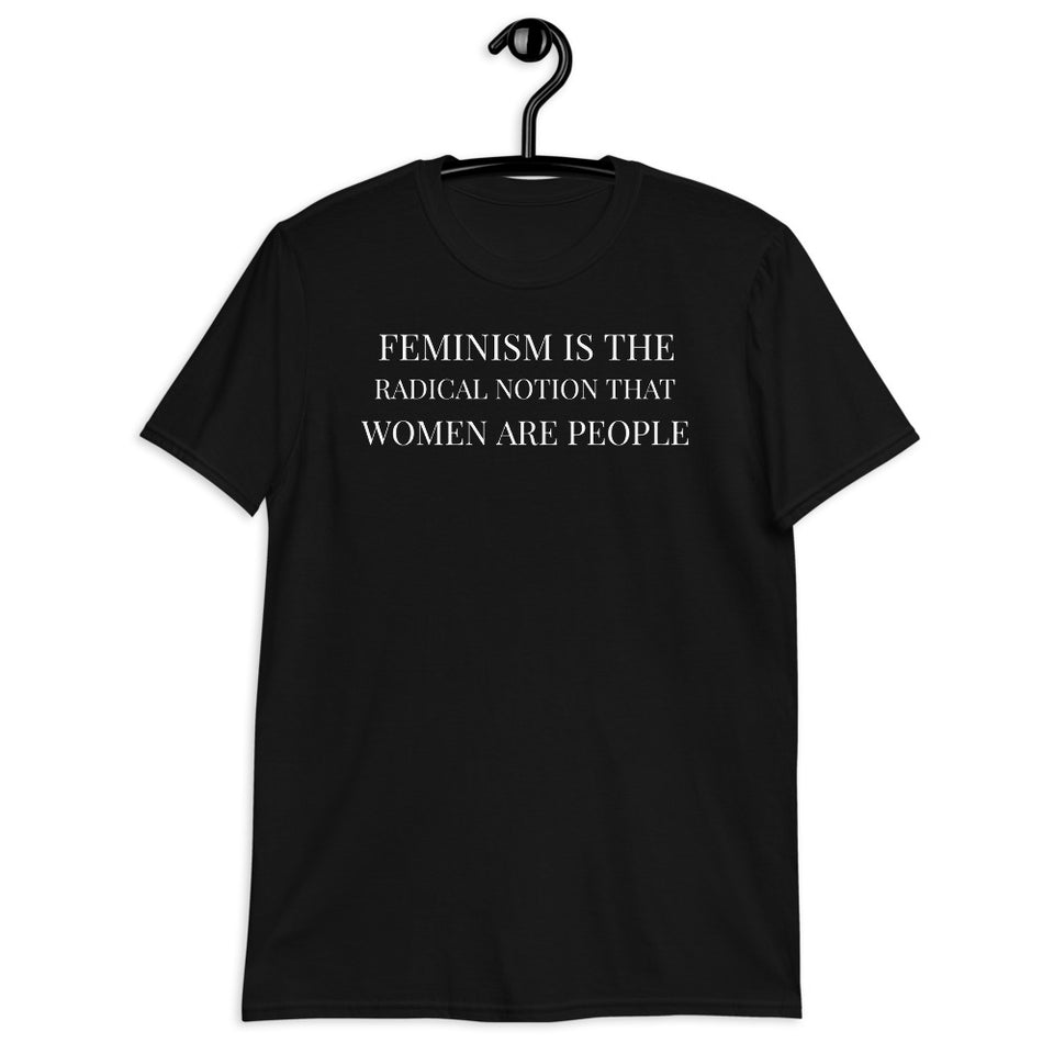 Feminism Is The Radical Notion That Women Are People Feminist T-Shirt