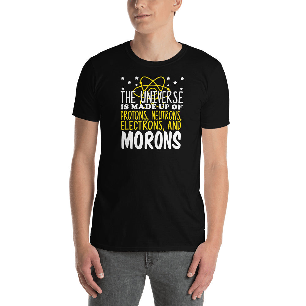 The Universe Is Made Up Of Protons Electrons And Morons Unisex T-Shirt Secondary image