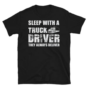 Sleep With A Truck Driver They Always Deliver - Truck Driver Unisex T-Shirt truck driver shirt, trucker t shirts, truck driver t shirts