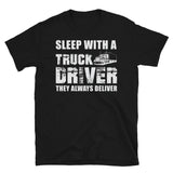 Sleep With A Truck Driver They Always Deliver - Truck Driver Unisex T-Shirt truck driver shirt, trucker t shirts, truck driver t shirts