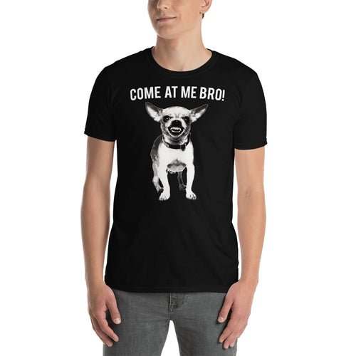 Come At Me Bro Chihuahua Dog Lover Dogs Chihuahuas Unisex T-Shirt