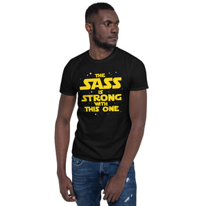 The Sass Is Strong With This One Unisex T-Shirt sass sassy sarcasm sarcastic shirt