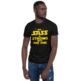 The Sass Is Strong With This One Unisex T-Shirt sass sassy sarcasm sarcastic shirt