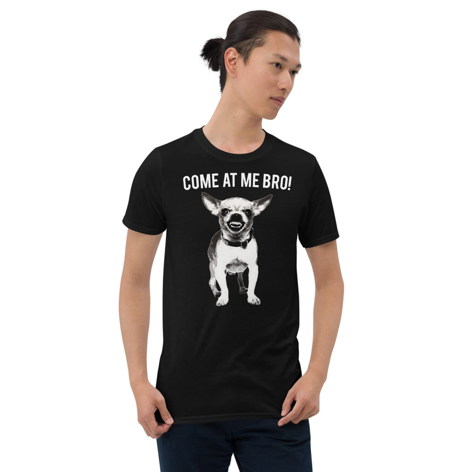 Come At Me Bro Chihuahua Dog Lover Dogs Chihuahuas Unisex T-Shirt