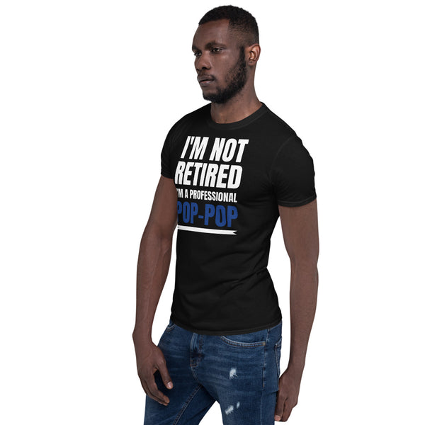 Mens I'm Not Retired I'm A Professional Pop-Pop T-Shirt