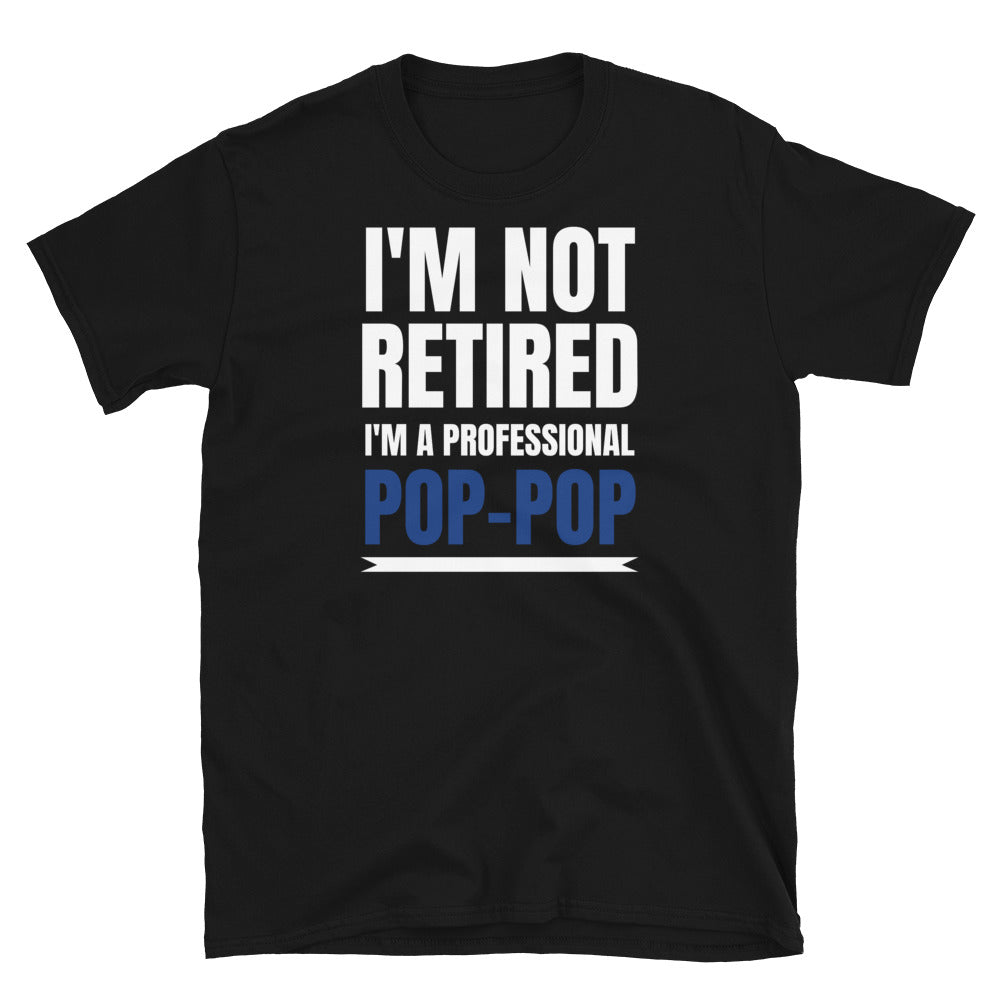 Mens I'm Not Retired I'm A Professional Pop-Pop T-Shirt
