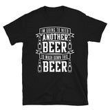 I'm Going To Need Another Beer To Wash Down This Beer - Beer Lover Unisex T-Shirt I'm Going To Need Another Beer To Wash Down This Beer - Beer Lover Unisex T-Shirt