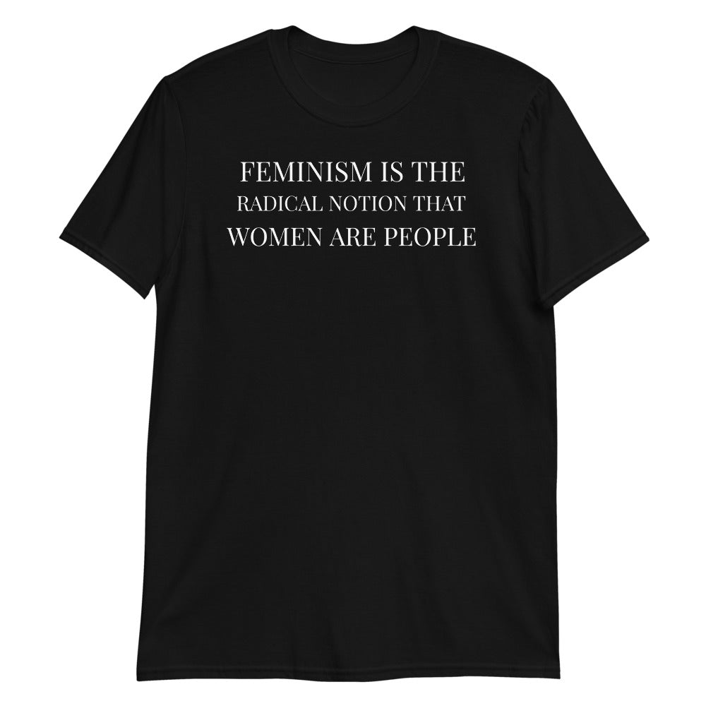 Feminism Is The Radical Notion That Women Are People Feminist T-Shirt